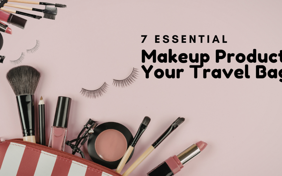 7 Essential Makeup Products for Your Travel Bag