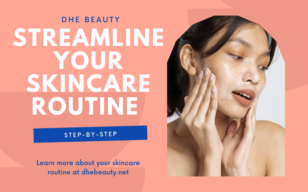 STEP-BY-STEP INSTRUCTIONS TO STREAMLINE YOUR SKINCARE ROUTINE